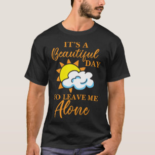 Es ist ein schöner Tag, mich allein antisozial Ver T-Shirt