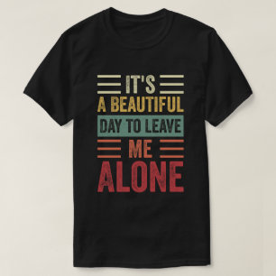 Es ist ein schöner Tag, mich allein Verlassen T-Shirt