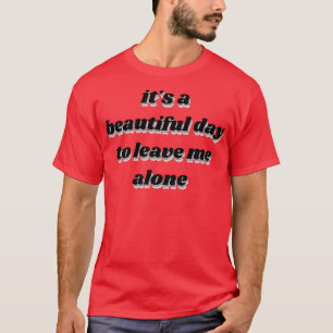 es ist ein schöner Tag, mich allein zu lassen 1 T-Shirt