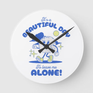 Es ist ein schöner Tag, mich allein zu lassen Runde Wanduhr