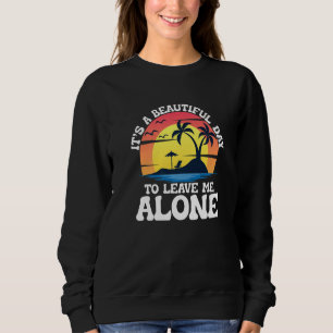 Es ist ein schöner Tag, mir ein Leben am Strand ve Sweatshirt
