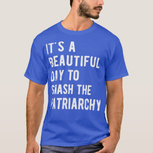 Es ist ein schöner Tag, um das Patriarchat I T-Shirt
