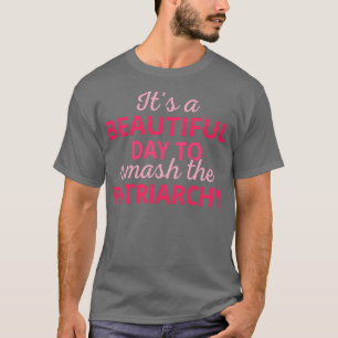 Es ist ein schöner Tag, um das Patriarchat III T-Shirt
