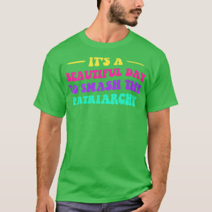 Es ist ein schöner Tag, um das Patriarchat zu zers T-Shirt