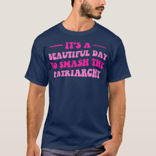 Es ist ein schöner Tag, um das Patriarchat zu zers T-Shirt