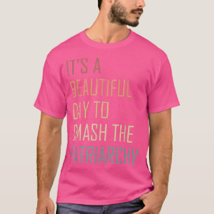 Es ist ein schöner Tag, um das Patriarchat zu zers T-Shirt