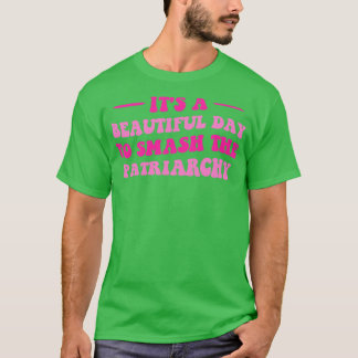 Es ist ein schöner Tag, um das Patriarchat zu zers T-Shirt