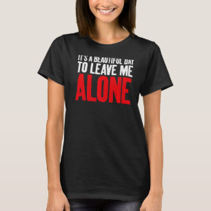 Es ist ein schöner Tag, um mich allein Sarcastic v T-Shirt