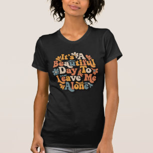 Es ist ein schöner Tag, um mich allein zu lassen G T-Shirt