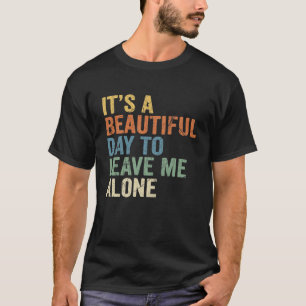 Es ist ein schöner Tag, um mich allein zu lassen L T-Shirt