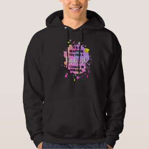 Es ist ein schöner Tag, um radikale Veränderungen  Hoodie