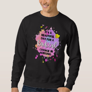 Es ist ein schöner Tag, um radikale Veränderungen  Sweatshirt