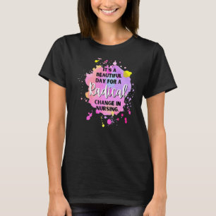 Es ist ein schöner Tag, um radikale Veränderungen T-Shirt