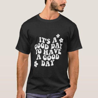 Es Ist Ein Tag, Um Einen Tag Zu Haben T-Shirt