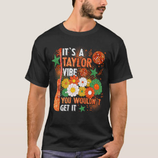 Es Ist Ein Taylor-Vibe Du Wirst Es Nicht Verstehen T-Shirt