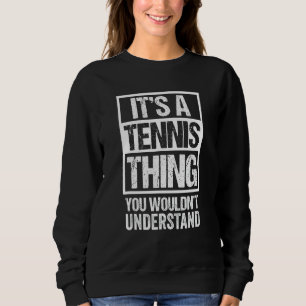 Es ist ein Tennisspiel - Sie würden es nicht verst Sweatshirt