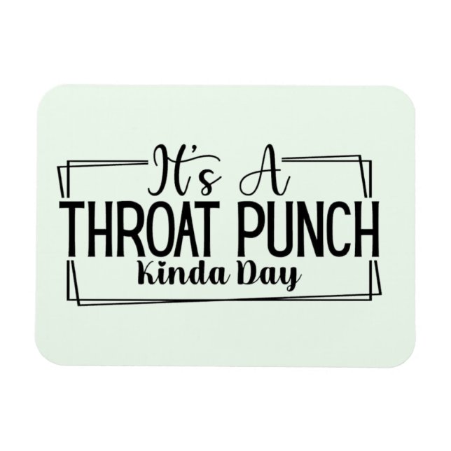 Es ist ein "Throat Punch Kinda Day Magnet" Magnet (Horizontal)