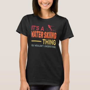 Es ist ein Wasserski Dinge Männer und Jungen Wasse T-Shirt