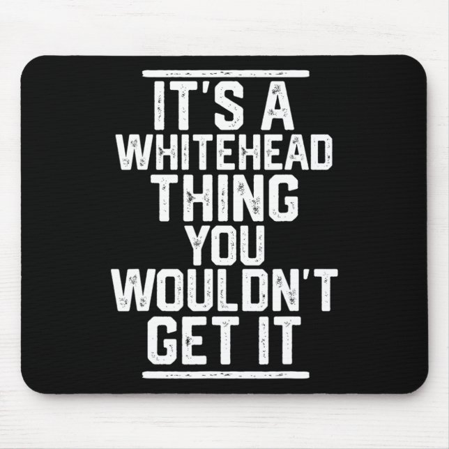 Es ist ein Whitehead, den man nicht kriegen würde Mousepad (Vorne)