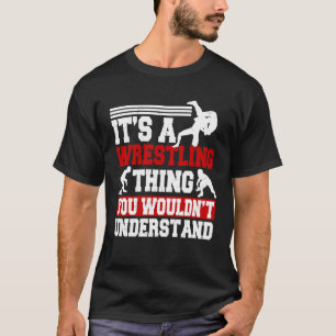 Es ist ein Wrestling, den man verstehen würde T-Shirt