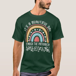Es ist ein wunderschöner Tag, um das Patriarchat z T-Shirt