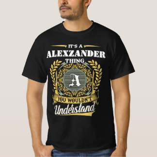 Es ist eine ALEXZANDER-Sache, die du nicht versteh T-Shirt