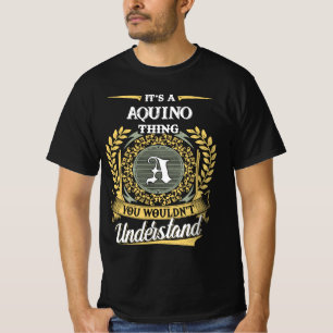Es ist eine AQUINO-Sache, die du nicht verstehst T-Shirt
