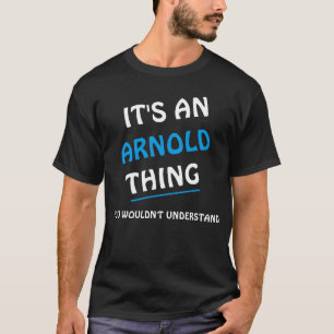 Es ist eine Arnold-Sache, die Sie nicht verstehen T-Shirt