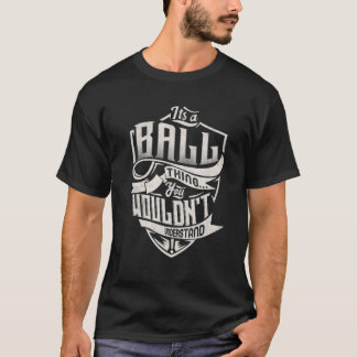Es ist eine BALL-Sache, die du nicht verstehen wür T-Shirt
