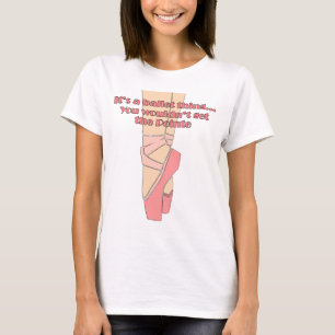 Es ist eine Ballett-Sache… Sie würden nicht das T-Shirt