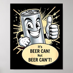 Es ist eine Bierdose. Cant T-Shirt.png Poster