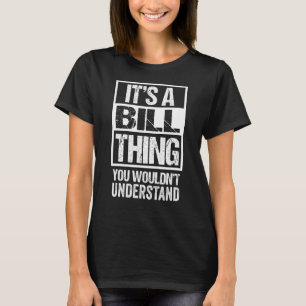 Es ist eine Bill-Sache, die Sie nicht verstehen wü T-Shirt