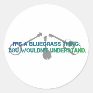 Es ist eine Bluegrass-Sache. Sie würden nicht Runder Aufkleber