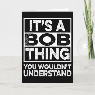 Es ist eine Bob-Sache, die du nicht verstehen würd Karte