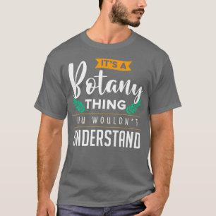 Es ist eine Botanik-Sache, die du nicht verstehen T-Shirt