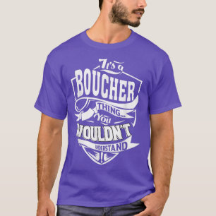 Es ist eine BOUCHER-Sache Geschenke T-Shirt