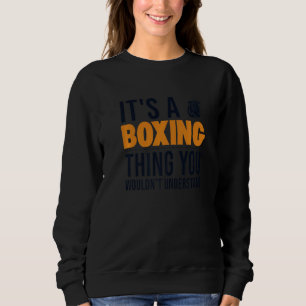 Es ist eine Boxsache Boxer Thai Boxer Kickboxer Bo Sweatshirt