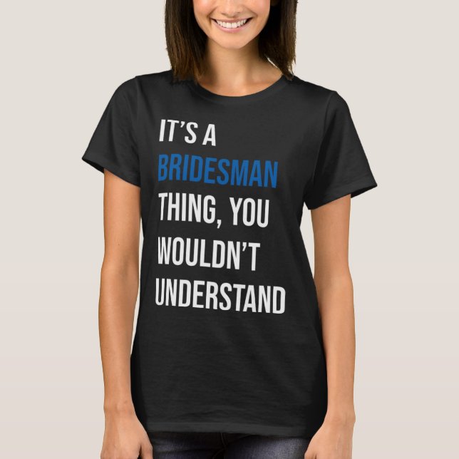 Es ist eine Bridesman-Sache T-Shirt (Vorderseite)
