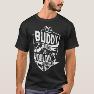 Es ist eine BUDDY-Sache, Sie würden es nicht verst T-Shirt