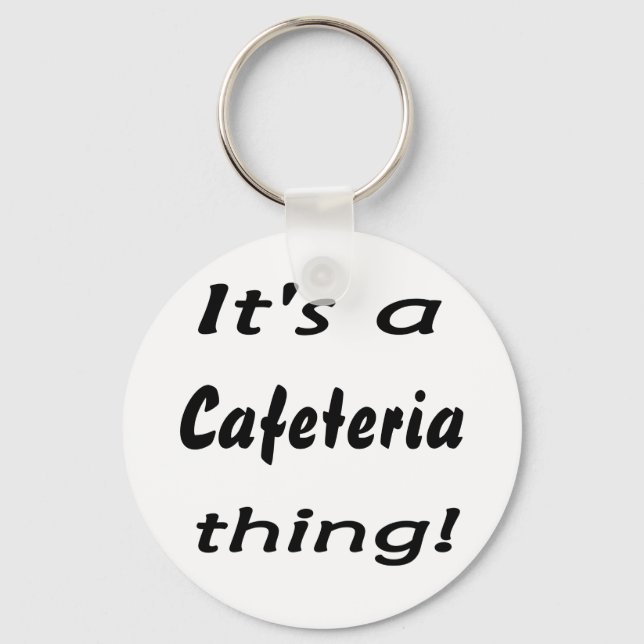 Es ist eine Cafeteria-Sache! Schlüsselanhänger (Vorderseite)