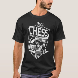 Es ist eine CHESS-Sache, Sie würden es nicht verst T-Shirt