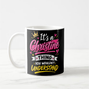 Es ist eine Christine-Sache, die du nicht verstehs Kaffeetasse