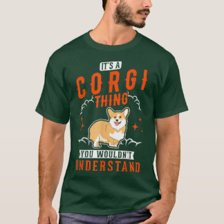 Es ist eine Corgi Sache, die Sie nicht verstehen w T-Shirt
