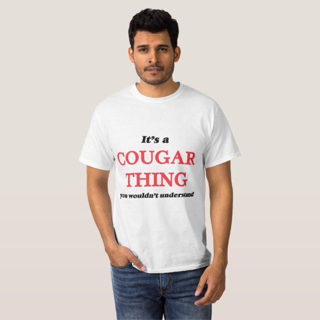 Es ist eine Cougar-Sache, Sie würden es nicht vers T-Shirt (Vorne ganz)