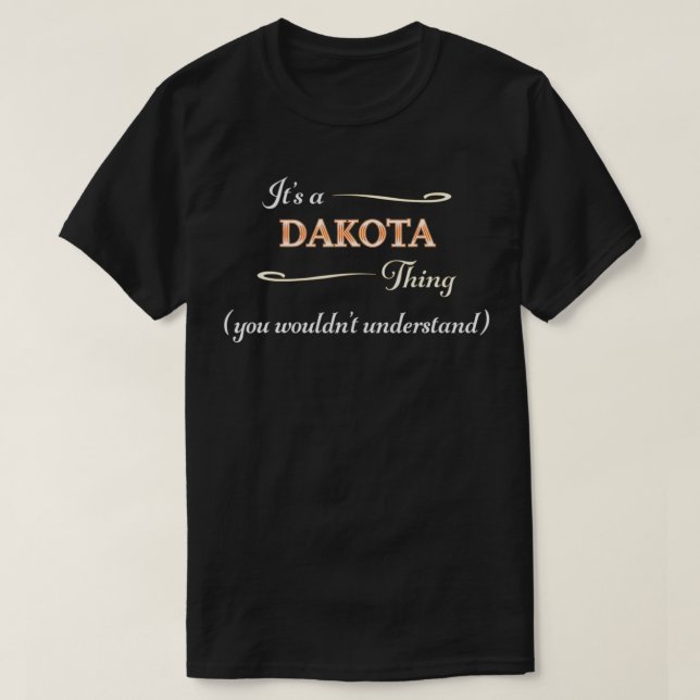 Es ist eine DAKOTA Sache, man würde den Namen nich T-Shirt (Design vorne)