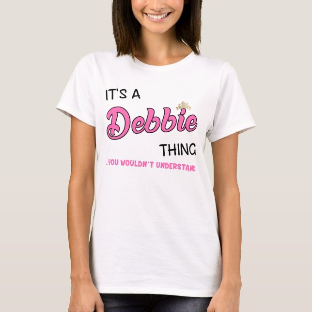 Es ist eine Debbie-Sache, die man nicht verstehen  T-Shirt (Vorderseite)