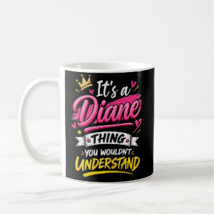 Es ist eine Diane-Sache, die du nicht verstehst Kaffeetasse