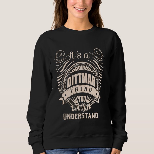 Es ist eine DITTMAR Sache Geschenke Sweatshirt (Vorderseite)