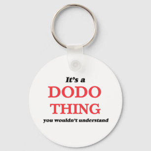 Es ist eine Dodo-Sache, Sie würden es nicht verste Schlüsselanhänger