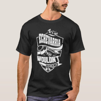 Es ist eine ECHEVARRIA-Sache T-Shirt